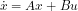 \begin{eqnarray*} \dot{x}=Ax+Bu \end{eqnarray*}